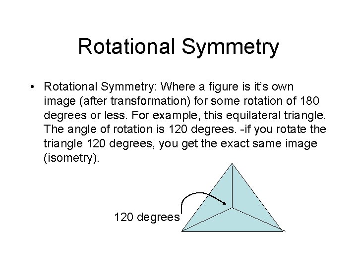 Rotational Symmetry • Rotational Symmetry: Where a figure is it’s own image (after transformation)