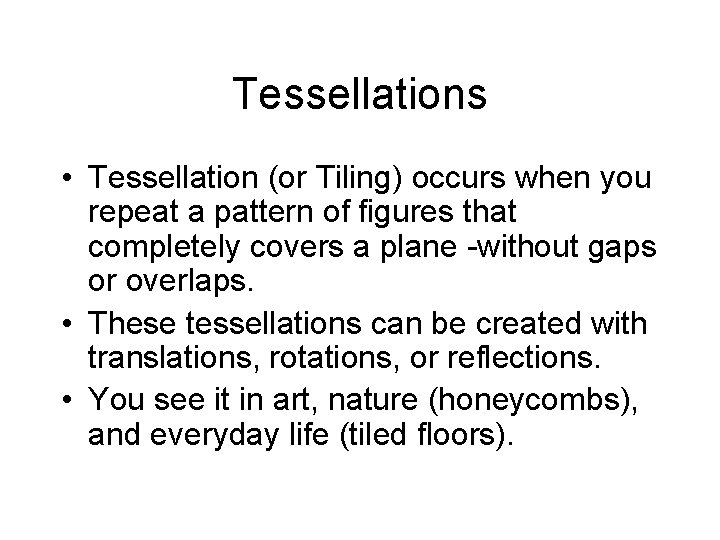 Tessellations • Tessellation (or Tiling) occurs when you repeat a pattern of figures that