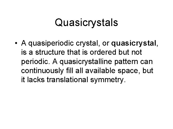 Quasicrystals • A quasiperiodic crystal, or quasicrystal, is a structure that is ordered but