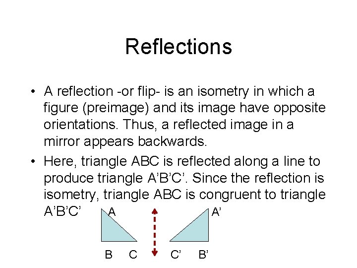 Reflections • A reflection -or flip- is an isometry in which a figure (preimage)