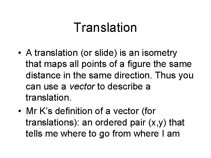 Translation • A translation (or slide) is an isometry that maps all points of