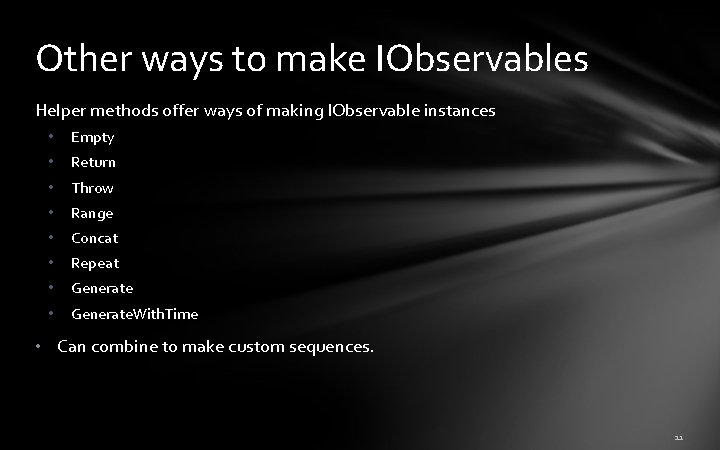 Other ways to make IObservables Helper methods offer ways of making IObservable instances • Other ways to make IObservables Helper methods offer ways of making IObservable instances •