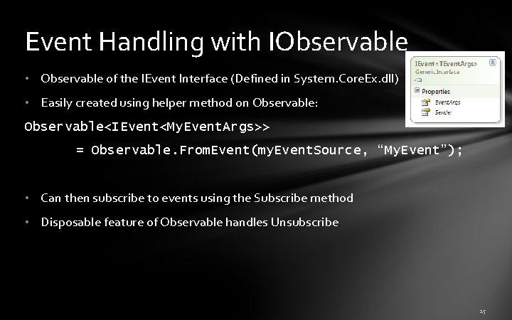 Event Handling with IObservable • Observable of the IEvent Interface (Defined in System. Core. Event Handling with IObservable • Observable of the IEvent Interface (Defined in System. Core.