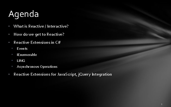 Agenda • What is Reactive / Interactive? • How do we get to Reactive? Agenda • What is Reactive / Interactive? • How do we get to Reactive?