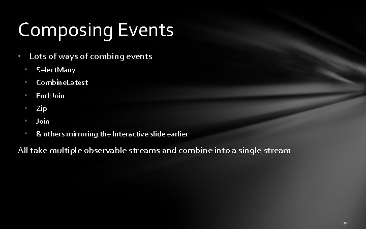 Composing Events • Lots of ways of combing events • Select. Many • Combine. Composing Events • Lots of ways of combing events • Select. Many • Combine.