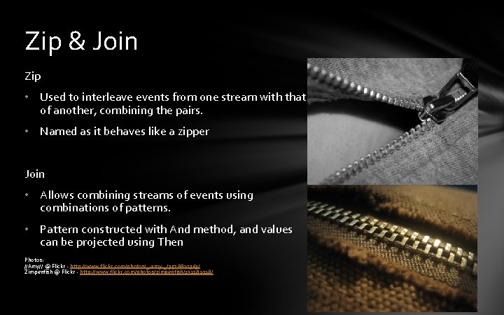Zip & Join Zip • Used to interleave events from one stream with that Zip & Join Zip • Used to interleave events from one stream with that