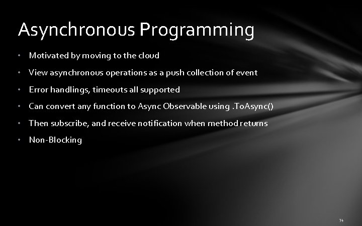 Asynchronous Programming • Motivated by moving to the cloud • View asynchronous operations as Asynchronous Programming • Motivated by moving to the cloud • View asynchronous operations as