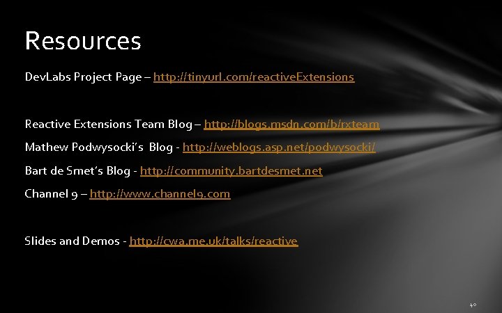 Resources Dev. Labs Project Page – http: //tinyurl. com/reactive. Extensions Reactive Extensions Team Blog Resources Dev. Labs Project Page – http: //tinyurl. com/reactive. Extensions Reactive Extensions Team Blog