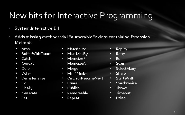 New bits for Interactive Programming • System. Interactive. Dll • Adds missing methods via New bits for Interactive Programming • System. Interactive. Dll • Adds missing methods via