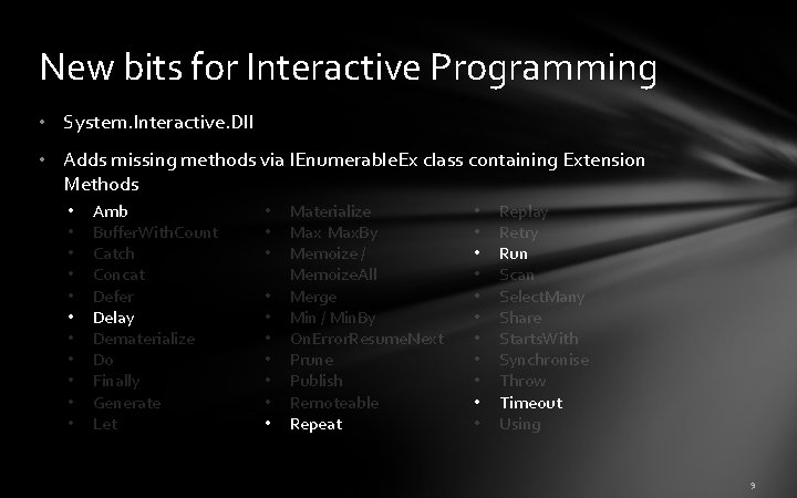 New bits for Interactive Programming • System. Interactive. Dll • Adds missing methods via New bits for Interactive Programming • System. Interactive. Dll • Adds missing methods via