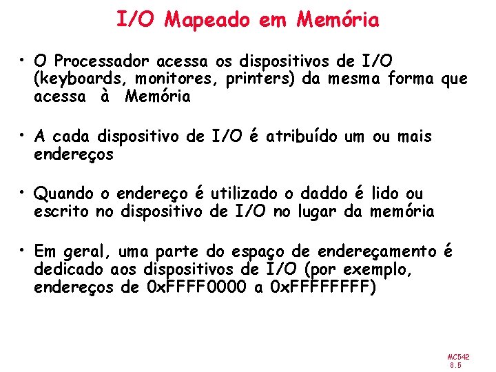 I/O Mapeado em Memória • O Processador acessa os dispositivos de I/O (keyboards, monitores,