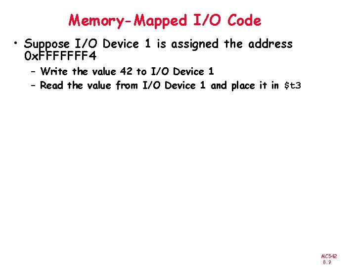 Memory-Mapped I/O Code • Suppose I/O Device 1 is assigned the address 0 x.