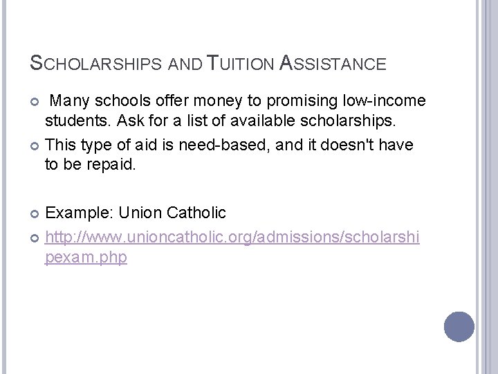 SCHOLARSHIPS AND TUITION ASSISTANCE Many schools offer money to promising low-income students. Ask for