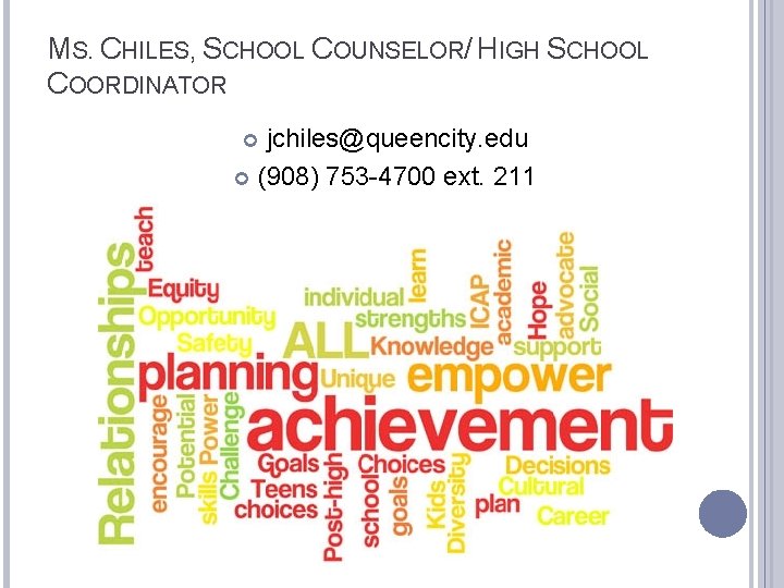 MS. CHILES, SCHOOL COUNSELOR/ HIGH SCHOOL COORDINATOR jchiles@queencity. edu (908) 753 -4700 ext. 211