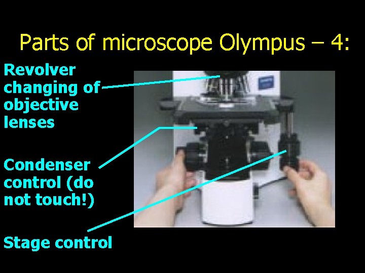 Parts of microscope Olympus – 4: Revolver changing of objective lenses Condenser control (do