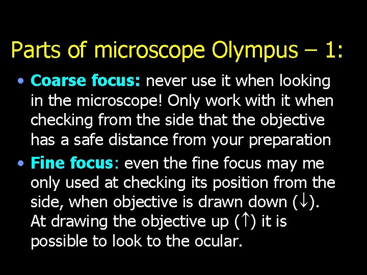 Parts of microscope Olympus – 1: • Coarse focus: never use it when looking