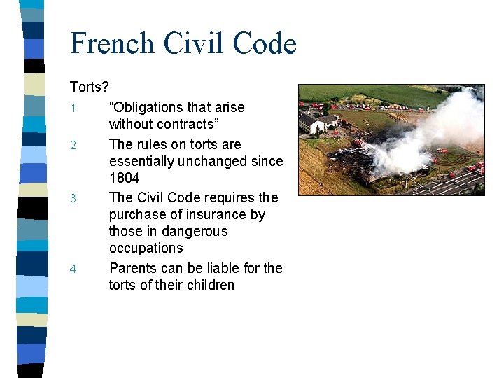 French Civil Code Torts? 1. “Obligations that arise without contracts” 2. The rules on