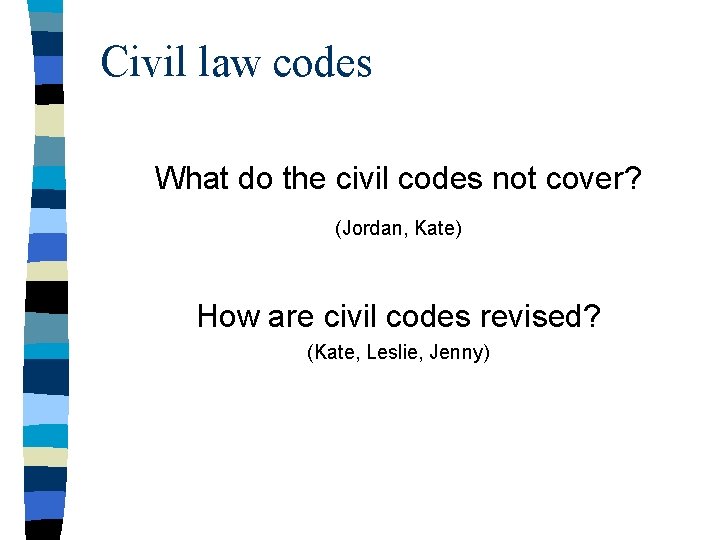 Civil law codes What do the civil codes not cover? (Jordan, Kate) How are