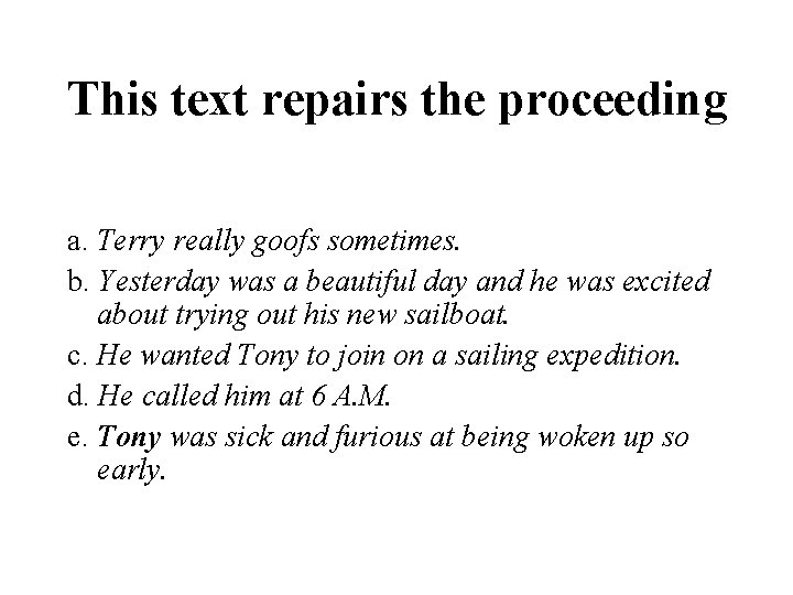 This text repairs the proceeding a. Terry really goofs sometimes. b. Yesterday was a