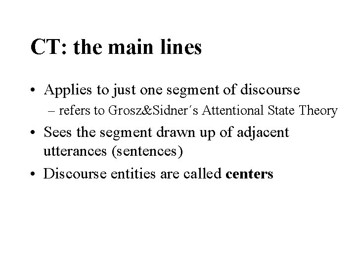 CT: the main lines • Applies to just one segment of discourse – refers