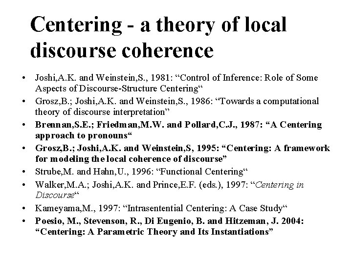 Centering - a theory of local discourse coherence • Joshi, A. K. and Weinstein,