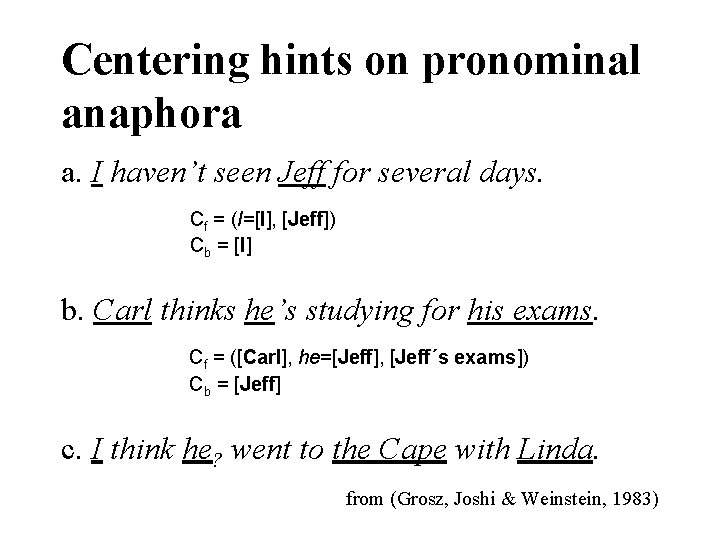 Centering hints on pronominal anaphora a. I haven’t seen Jeff for several days. Cf