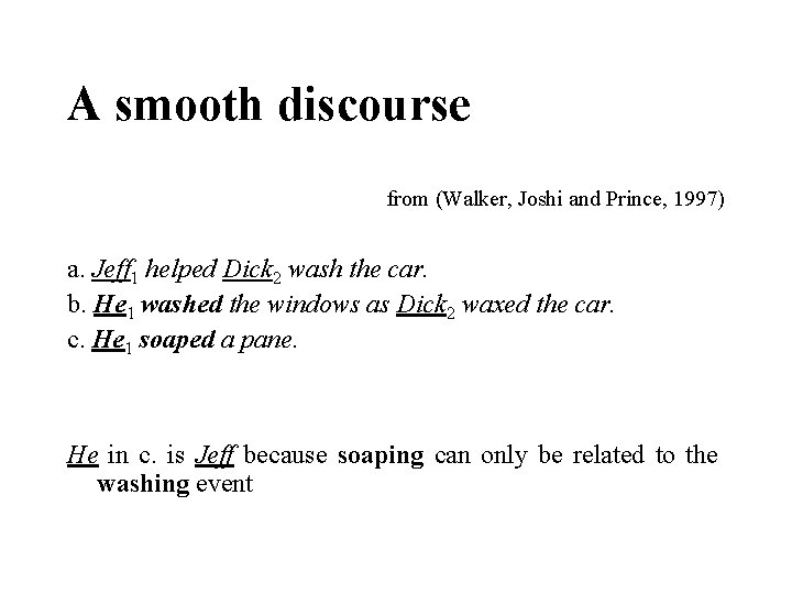 A smooth discourse from (Walker, Joshi and Prince, 1997) a. Jeff 1 helped Dick