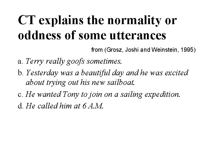 CT explains the normality or oddness of some utterances from (Grosz, Joshi and Weinstein,