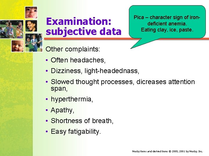 Examination: subjective data Pica – character sign of iron deficient anemia. Eating clay, ice,