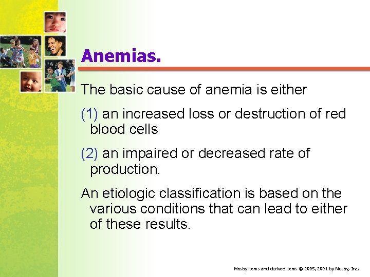 Anemias. The basic cause of anemia is either (1) an increased loss or destruction
