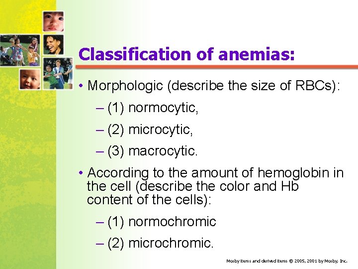 Classification of anemias: • Morphologic (describe the size of RBCs): – (1) normocytic, –