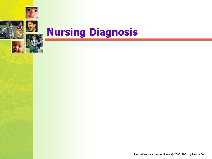 Nursing Diagnosis Mosby items and derived items © 2005, 2001 by Mosby, Inc. 