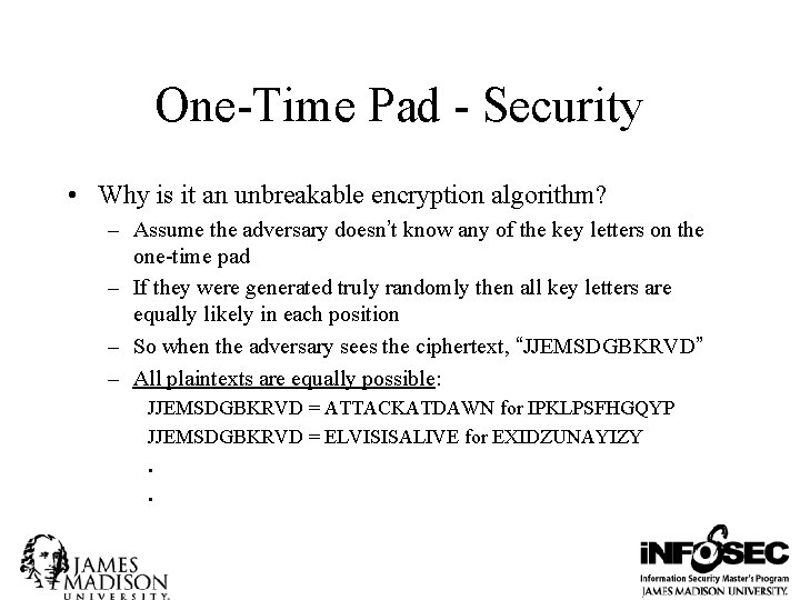 One-Time Pad - Security • Why is it an unbreakable encryption algorithm? – Assume