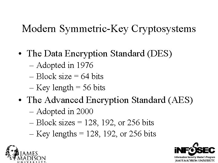 Modern Symmetric-Key Cryptosystems • The Data Encryption Standard (DES) – Adopted in 1976 –