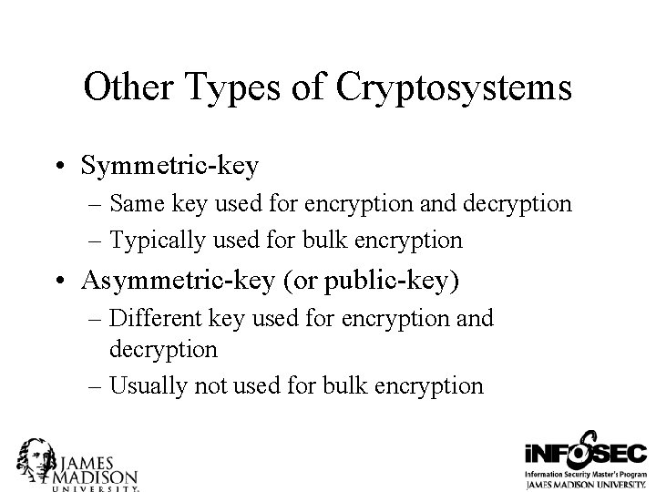 Other Types of Cryptosystems • Symmetric-key – Same key used for encryption and decryption