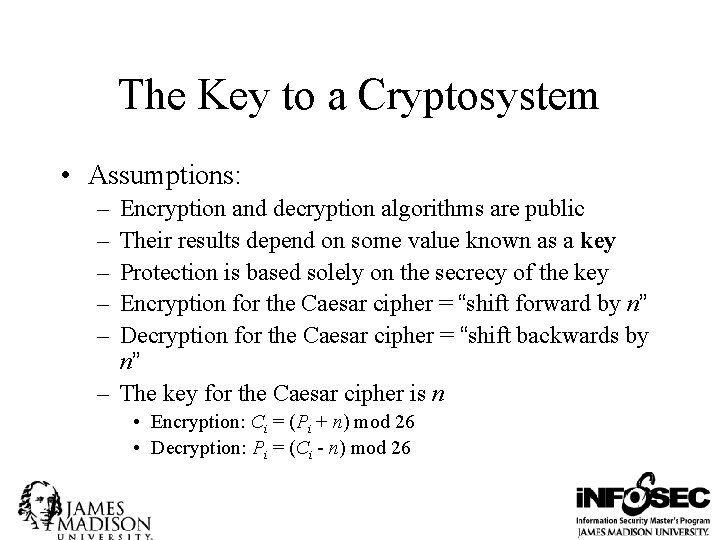 The Key to a Cryptosystem • Assumptions: – – – Encryption and decryption algorithms