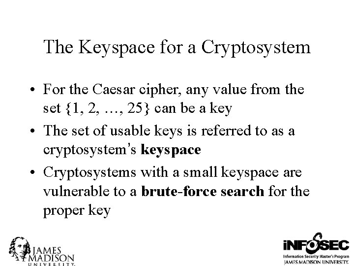 The Keyspace for a Cryptosystem • For the Caesar cipher, any value from the