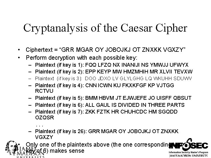 Cryptanalysis of the Caesar Cipher • Ciphertext = “GRR MGAR OY JOBOJKJ OT ZNXKK