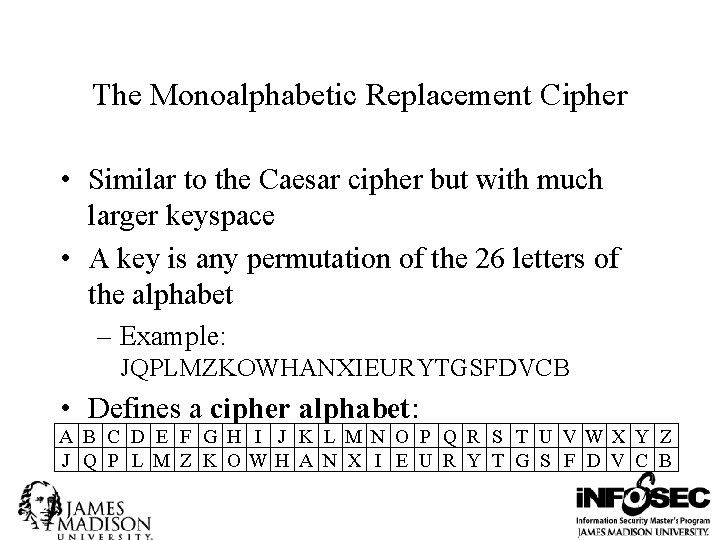 The Monoalphabetic Replacement Cipher • Similar to the Caesar cipher but with much larger