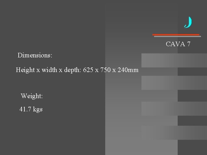 CAVA 7 Dimensions: Height x width x depth: 625 x 750 x 240 mm CAVA 7 Dimensions: Height x width x depth: 625 x 750 x 240 mm