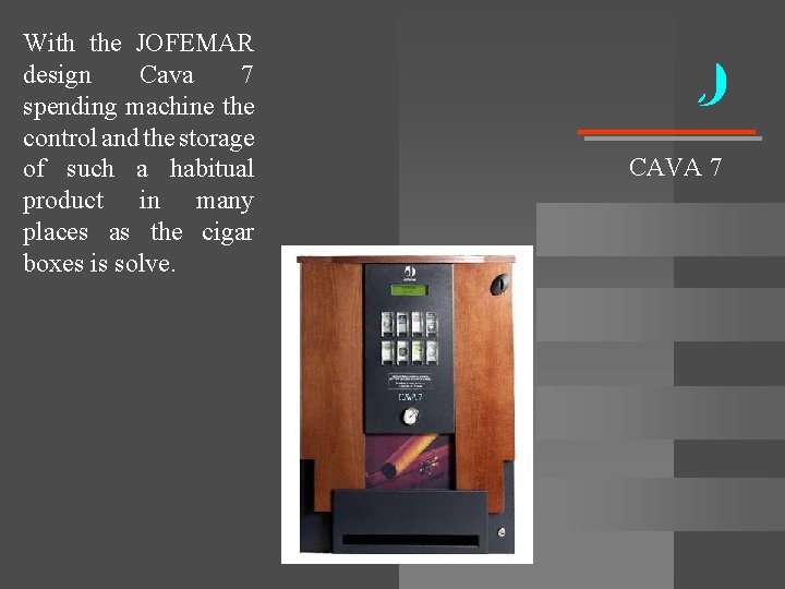 With the JOFEMAR design Cava 7 spending machine the control and the storage of With the JOFEMAR design Cava 7 spending machine the control and the storage of