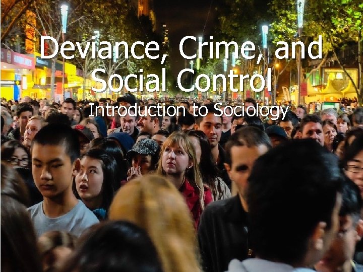 Deviance, Crime, and Social Control Introduction to Sociology 
