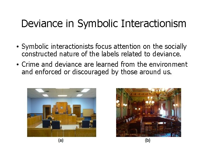 Deviance in Symbolic Interactionism • Symbolic interactionists focus attention on the socially constructed nature
