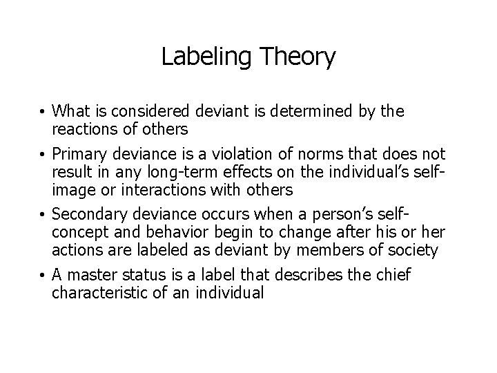 Labeling Theory • What is considered deviant is determined by the reactions of others