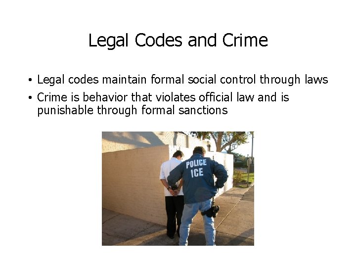 Legal Codes and Crime • Legal codes maintain formal social control through laws •