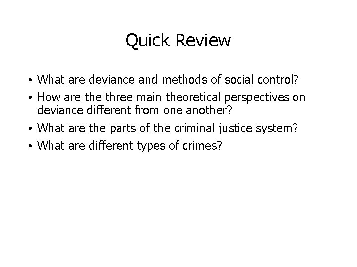 Quick Review • What are deviance and methods of social control? • How are