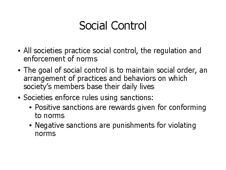 Social Control • All societies practice social control, the regulation and enforcement of norms