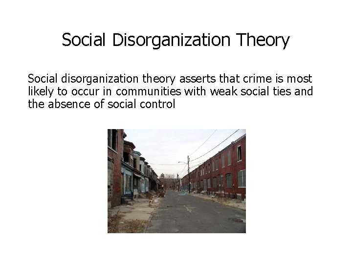 Social Disorganization Theory Social disorganization theory asserts that crime is most likely to occur