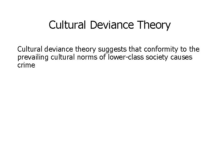 Cultural Deviance Theory Cultural deviance theory suggests that conformity to the prevailing cultural norms