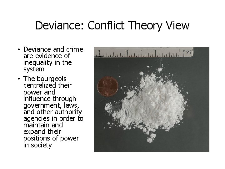Deviance: Conflict Theory View • Deviance and crime are evidence of inequality in the